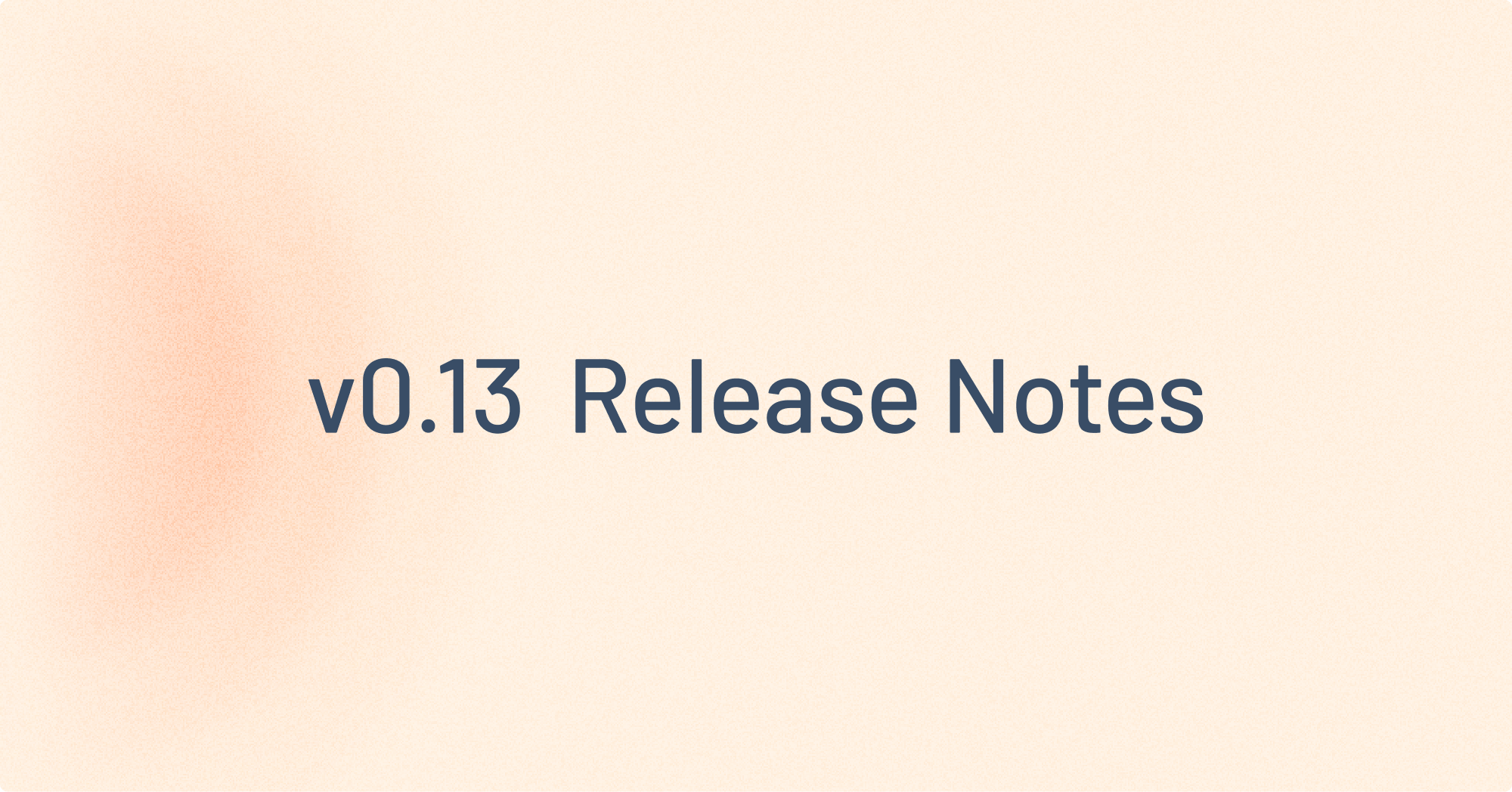 v0.13 Release Notes