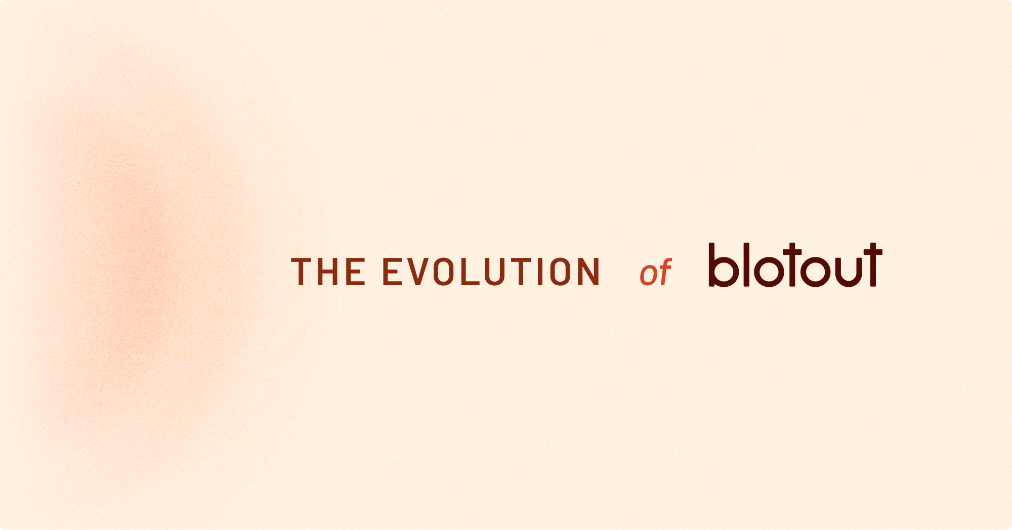 The Evolution of Blotout